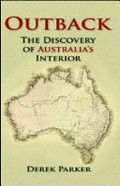 Outback : the discovery of Australia's interior / Derek Parker.
