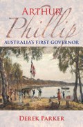 Arthur Phillip : Australia's first governor / Derek Parker.