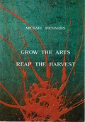 Grow the arts, reap the harvest : Queensland's Arts Councils and how the arts build stronger communities / by Michael Richards.