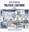 Best Australian political cartoons 2006 / edited by Russ Radcliffe.