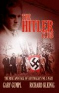 The Hitler club : the rise and fall of Australia's no. 1 Nazi / Gary Gumpl, Richard Kleinig.