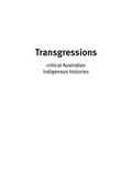 Transgressions : critical Australian indigenous histories / editors, Ingereth Macfarlane ; Mark Hannah.