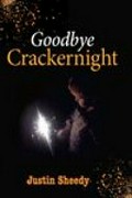 Goodbye Crackernight / Justin Sheedy.