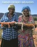 Tjanpi desert weavers / compiled by Penny Watson for Tjanpi Desert Weavers ; Ngaanyatjarra, Pitjantjatjara, Yankunytjatjara Women's Council.