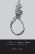The unforgiving rope : murder and hanging on Australia's western frontier / Simon Adams.