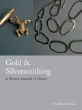 Gold & silversmithing in Western Australia : a history / Dorothy Erickson.