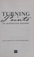 Turning points in Australian history / edited b, Martin Crotty ; David Andrew Roberts.