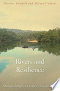 Rivers and resilience : Aboriginal people on Sydney's Georges River / Heather Goodall, Allison Cadzow.