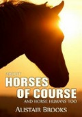 About horses of course and horse humans too / by Alistair Brooks, by Sun Dancer.