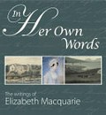 In her own words : the writings of Elizabeth Macquarie / transcribed and edited by Robin Walsh.