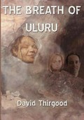 The breath of Uluru / David Thirgood.