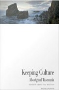 Keeping culture : Aboriginal Tasmania / edited by Amanda Jane Reynolds ; photography by Dean McNicoll.