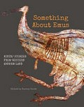 Something about emus : Bininj stories from Western Arnhen Land = Ngaleh ngurrurdu ngalrongmiken : darrorrabbolk kabirriyolyolme ngurrurduken / edited by Murray Garde.