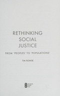 Rethinking social justice : from 'peoples' to 'populations' / Tim Rowse.