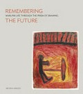 Remembering the future : Warlpiri life through the prism of drawing / Melinda Hinkson.