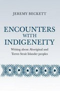 Encounters with indigeneity : writing about Aboriginal and Torres Strait Islander peoples / Jeremy Beckett.