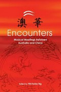 Encounters : musical meetings between Australia and China / edited by Nicholas Ng.