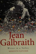 Jean Galbraith : writer in a valley / Meredith Fletcher.