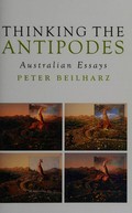 Thinking the Antipodes : Australian essays / Peter Beilharz.