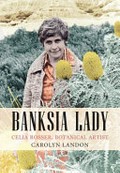 Banksia lady : Celia Rosser, botanical artist / Carolyn Landon.