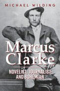 Marcus Clarke : novelist, journalist and bohemian / Michael Wilding.
