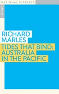Tides that Bind : Australia in the Pacific / Richard Marles.
