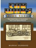 Car wars down under : the untold story of Australia's first land speed record / Murray Hubbard.