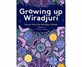Growing up Wiradjuri : stories from the Wiradjuri Nation / edited by Dr Anita Heiss ; illustrated by Charmaine Ledden-Lewis.