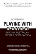 Playing with Apartheid: Racism, Australian Sport & South Africa