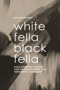White Fella - Black Fella: Early European Explorers And Their Engagement With Australian Aborigines