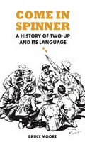 Come in spinner : a history of Two-up and its language / Bruce Moore.