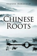 Chinese roots / Yvonne Horsfield.