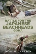 Gona's gone : the battle for the beachhead New Guinea 1942 / David W. Cameron.
