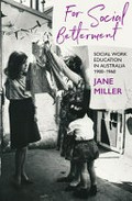For social betterment : social work education in Australia / Jane Miller.