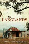 The Langlands : the history of the Langlands family in Melbourne and Horsham / by Edward (Ted) Stephens K.S.J.
