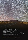 Long history, deep time : deepening histories of place / edited by Ann McGrath and Mary Anne Jebb.