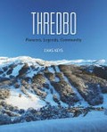 Thredbo : pioneers, legends, community / Chas Keys.