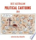 Best Australian political cartoons 2014 / edited by Russ Radcliffe.