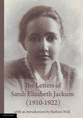 The letters of Sarah Elizabeth Jackson (1910-1922) / with an introduction by Barbara Wall.