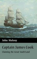 Captain James Cook : claiming the Great South Land / John Molony.