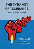 The tyranny of tolerance : threats to religious freedom in Australia / Peter Kurti.
