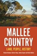 Mallee Country : land, people, history / Richard Broome, Charles Fahey, Andrea Gaynor & Katie Holmes.