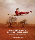 Dancing under the southern skies : a history of ballet in Australia / Valerie Lawson.