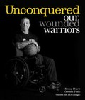 Unconquered : our wounded warriors / Denny Neave, Gordon Traill, Catherine McCullagh ; foreword by Lieutenant General Peter Leahy AC (retd).