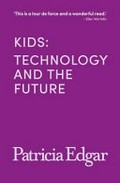 Kids : technology and the future / Patricia Edgar.