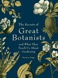 The secrets of great botanists : and what they teach us about gardening / Matthew Biggs.