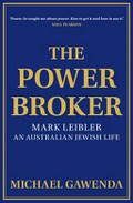 The powerbroker : Mark Leibler : an Australian Jewish life / Michael Gawenda.