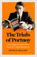 The trials of Portnoy : how Penguin brought down Australia's censorship system / Patrick Mullins.