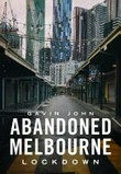 Abandoned Melbourne : lockdown / Gavin John.