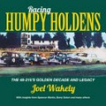 Racing humpy Holdens : the 48-215's golden decade and legacy / Joel Wakely ; with insights from Spencer Martin, Barry Seton and many others.